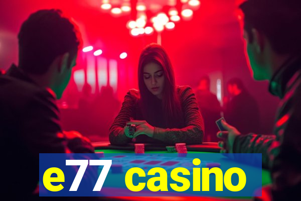 e77 casino